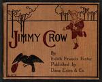 Jimmy Crow.By Edith Francis Foster. Boston Dana Estes 1902